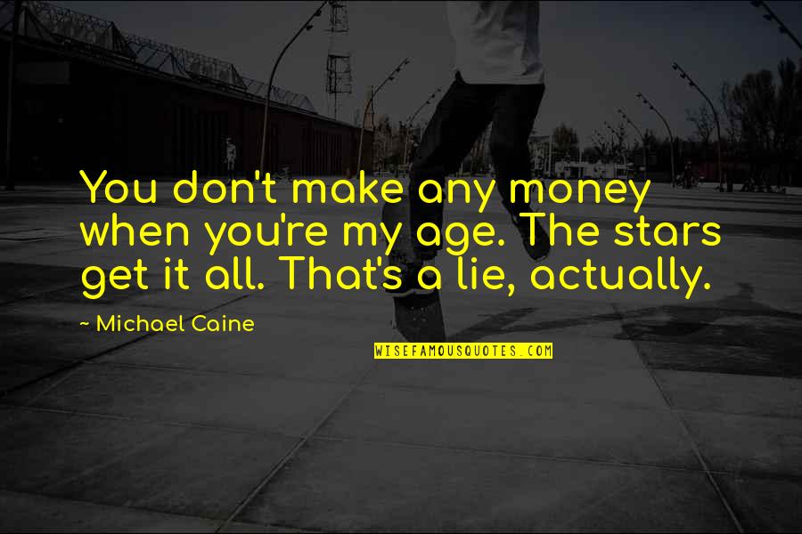 Idames Quotes By Michael Caine: You don't make any money when you're my Idames Quotes By Michael Caine: You don't make any money when you're my
