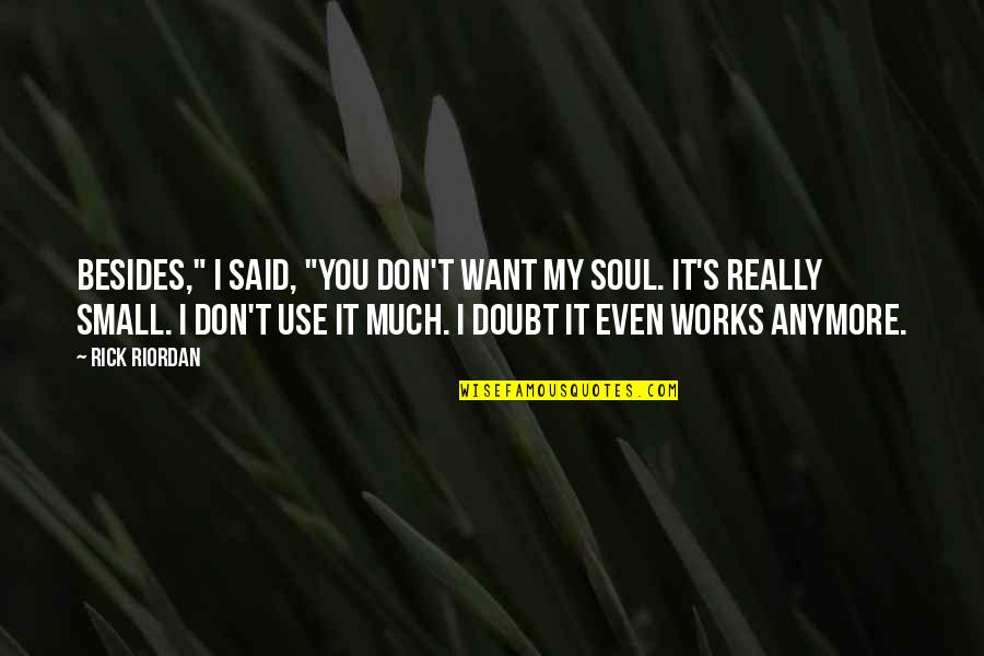 Idanha Oregon Quotes By Rick Riordan: Besides," I said, "you don't want my soul.