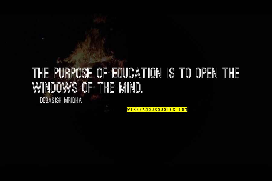 Idanna Dutton Quotes By Debasish Mridha: The purpose of education is to open the Idanna Dutton Quotes By Debasish Mridha: The purpose of education is to open the