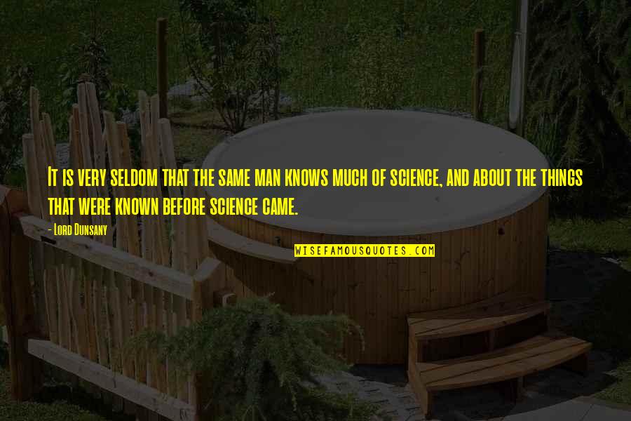 Idanna Dutton Quotes By Lord Dunsany: It is very seldom that the same man Idanna Dutton Quotes By Lord Dunsany: It is very seldom that the same man