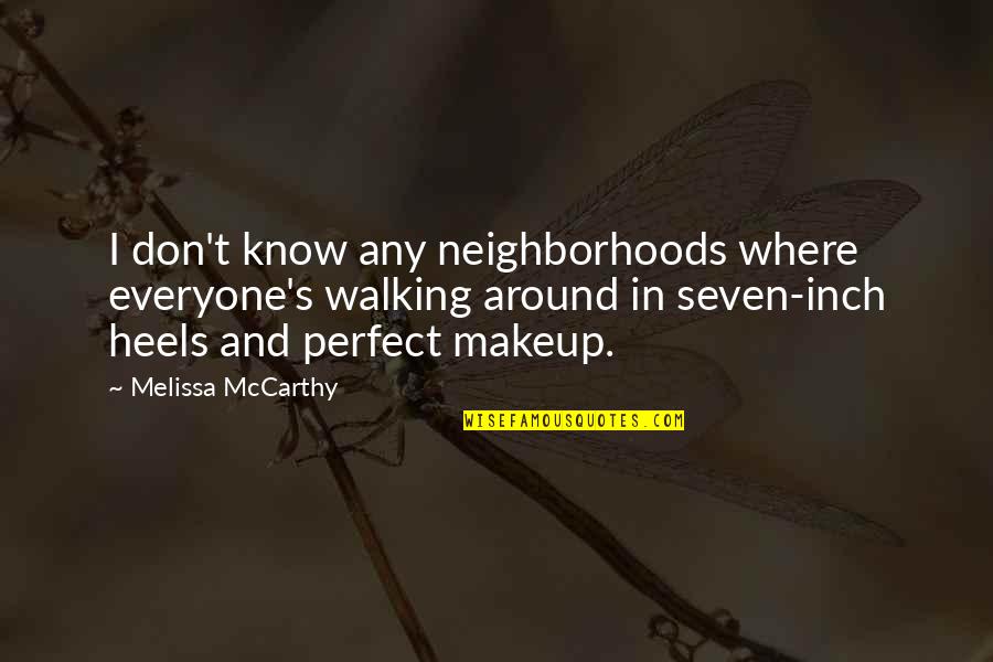 Idd Amini Quotes By Melissa McCarthy: I don't know any neighborhoods where everyone's walking