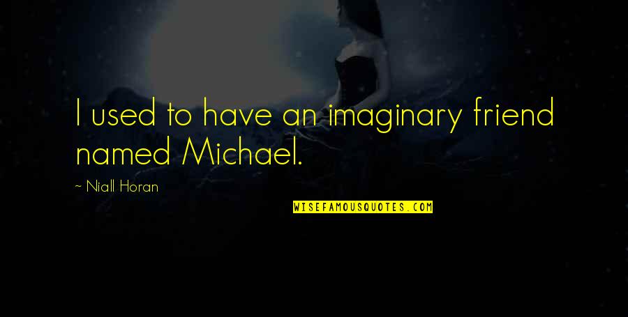 Idd Mubarak Quotes By Niall Horan: I used to have an imaginary friend named Idd Mubarak Quotes By Niall Horan: I used to have an imaginary friend named