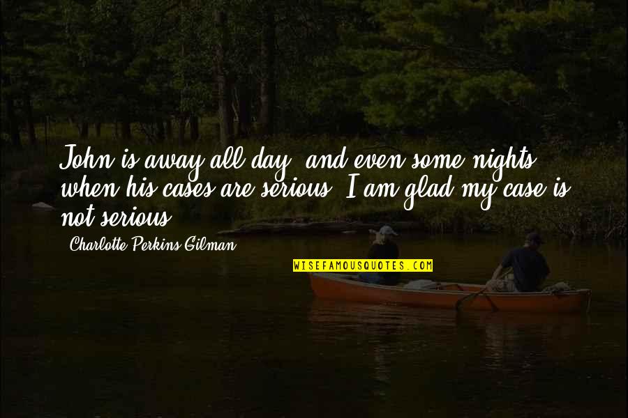 Iddiot Quotes By Charlotte Perkins Gilman: John is away all day, and even some