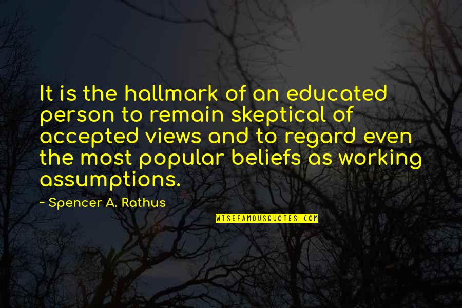 Idea And Section Quotes By Spencer A. Rathus: It is the hallmark of an educated person