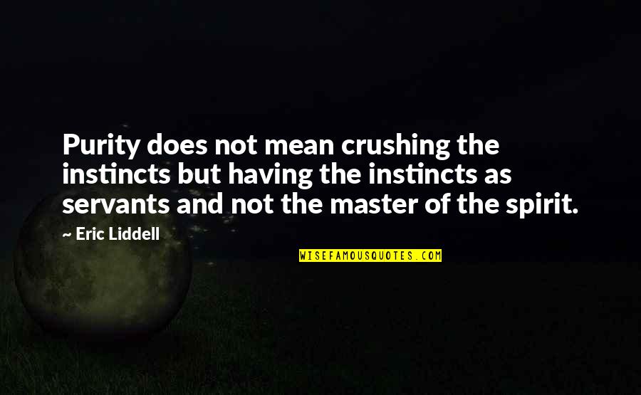 Idea Bad Dream Good Quotes By Eric Liddell: Purity does not mean crushing the instincts but Idea Bad Dream Good Quotes By Eric Liddell: Purity does not mean crushing the instincts but