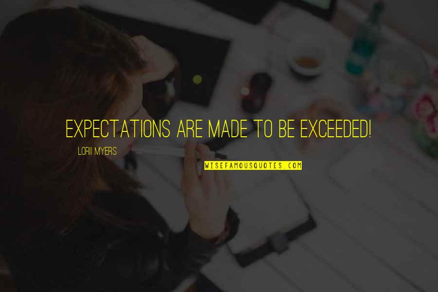 Idea Bad Dream Good Quotes By Lorii Myers: Expectations are made to be exceeded! Idea Bad Dream Good Quotes By Lorii Myers: Expectations are made to be exceeded!