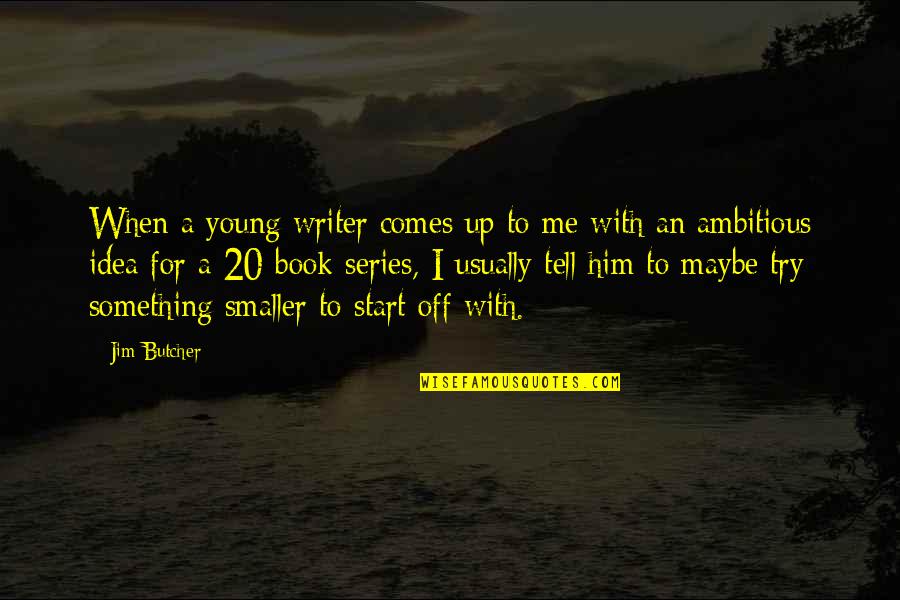 Idea Book Quotes By Jim Butcher: When a young writer comes up to me