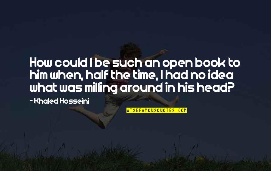 Idea Book Quotes By Khaled Hosseini: How could I be such an open book