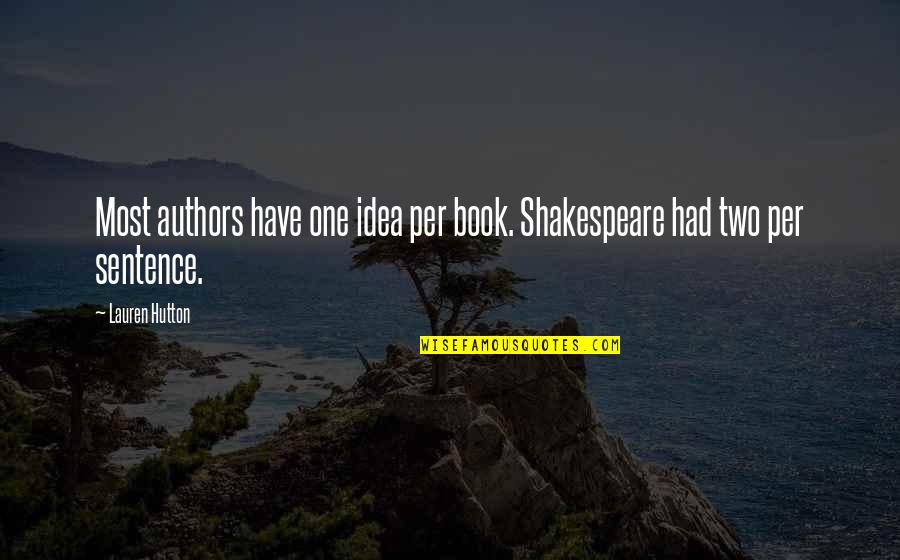 Idea Book Quotes By Lauren Hutton: Most authors have one idea per book. Shakespeare