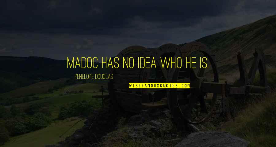 Idea Book Quotes By Penelope Douglas: Madoc has no idea who he is.