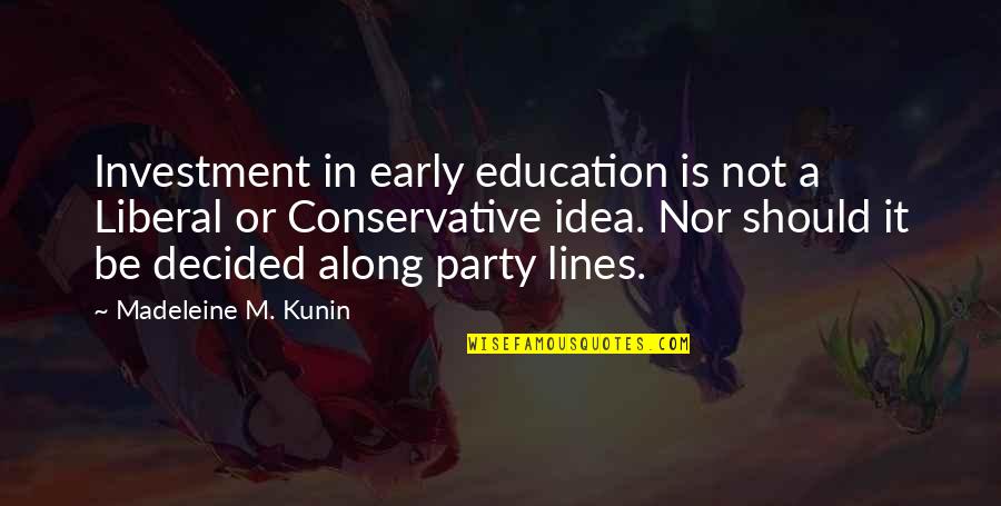 Idea Education Quotes By Madeleine M. Kunin: Investment in early education is not a Liberal Idea Education Quotes By Madeleine M. Kunin: Investment in early education is not a Liberal