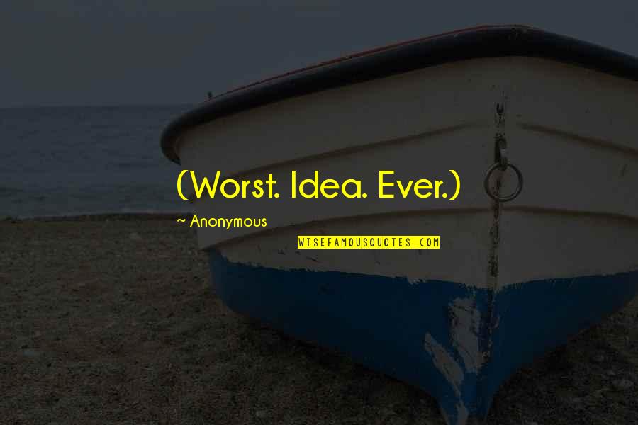 Idea Katalog Quotes By Anonymous: (Worst. Idea. Ever.)