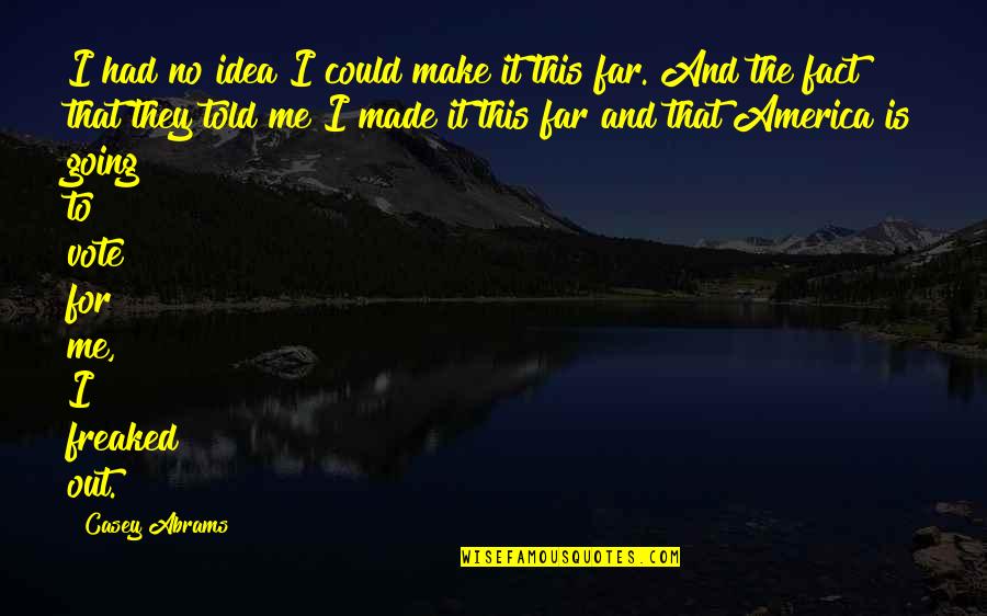 Idea Of America Quotes By Casey Abrams: I had no idea I could make it Idea Of America Quotes By Casey Abrams: I had no idea I could make it