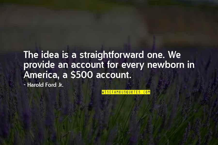 Idea Of America Quotes By Harold Ford Jr.: The idea is a straightforward one. We provide Idea Of America Quotes By Harold Ford Jr.: The idea is a straightforward one. We provide