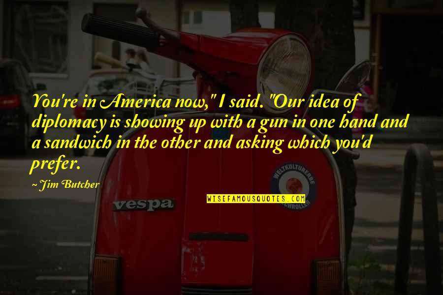 Idea Of America Quotes By Jim Butcher: You're in America now," I said. "Our idea Idea Of America Quotes By Jim Butcher: You're in America now," I said. "Our idea