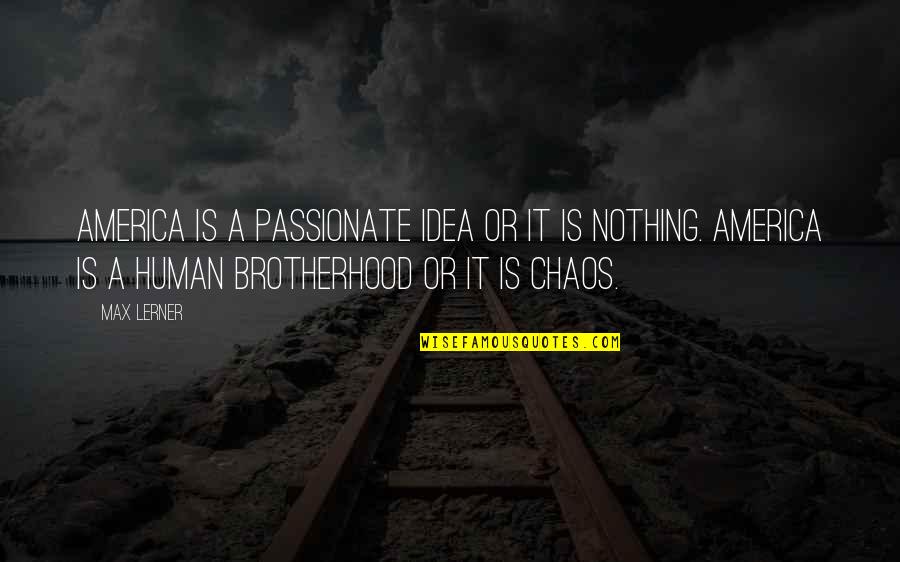 Idea Of America Quotes By Max Lerner: America is a passionate idea or it is Idea Of America Quotes By Max Lerner: America is a passionate idea or it is