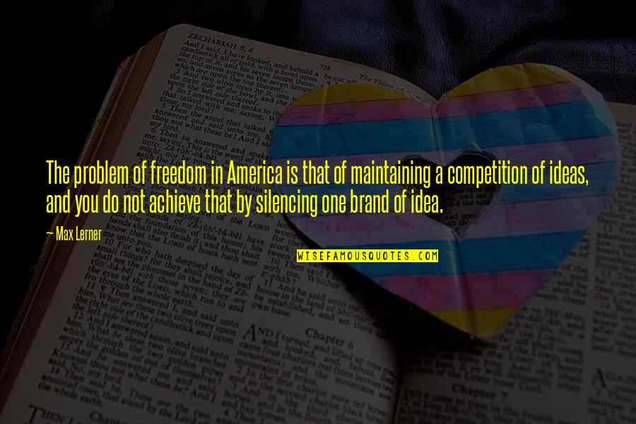 Idea Of America Quotes By Max Lerner: The problem of freedom in America is that Idea Of America Quotes By Max Lerner: The problem of freedom in America is that