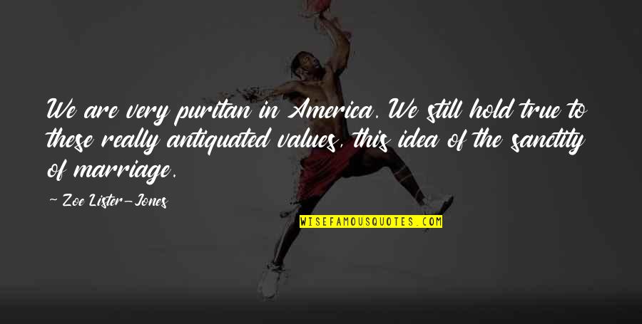 Idea Of America Quotes By Zoe Lister-Jones: We are very puritan in America. We still