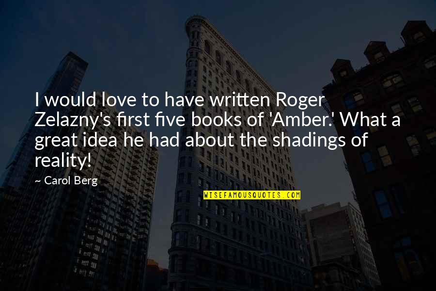 Idea Of Love Quotes By Carol Berg: I would love to have written Roger Zelazny's