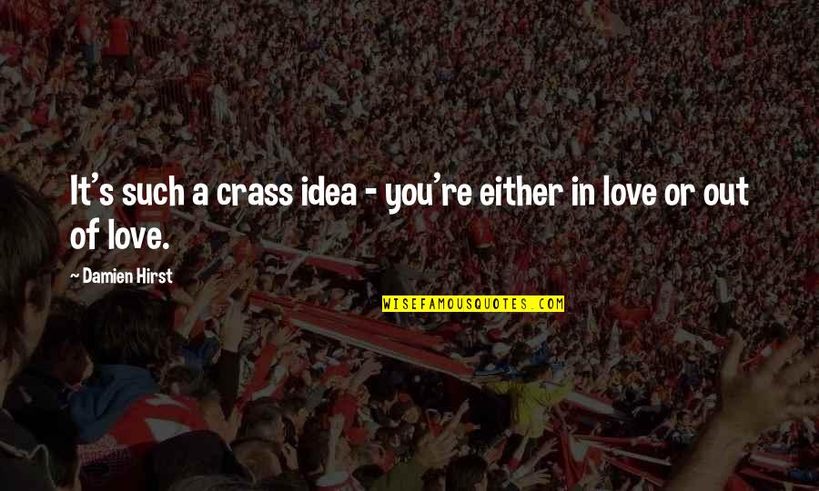 Idea Of Love Quotes By Damien Hirst: It's such a crass idea - you're either