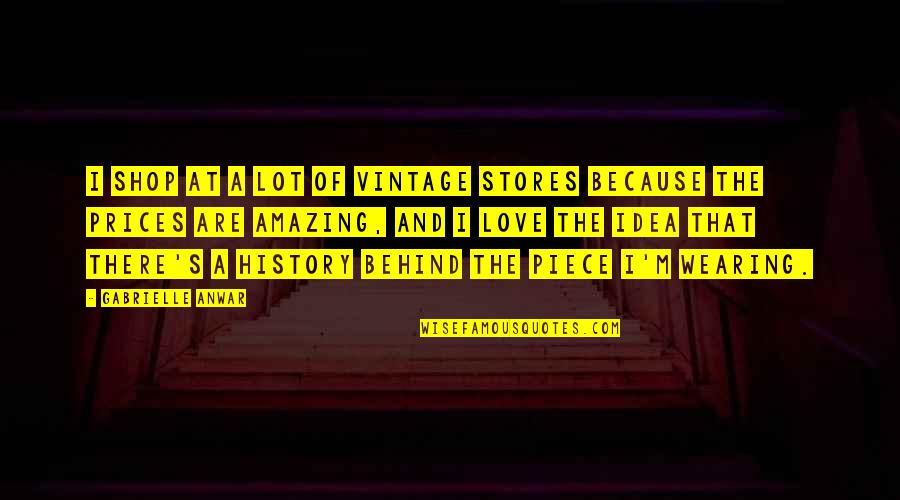 Idea Of Love Quotes By Gabrielle Anwar: I shop at a lot of vintage stores