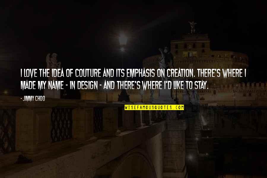 Idea Of Love Quotes By Jimmy Choo: I love the idea of couture and its