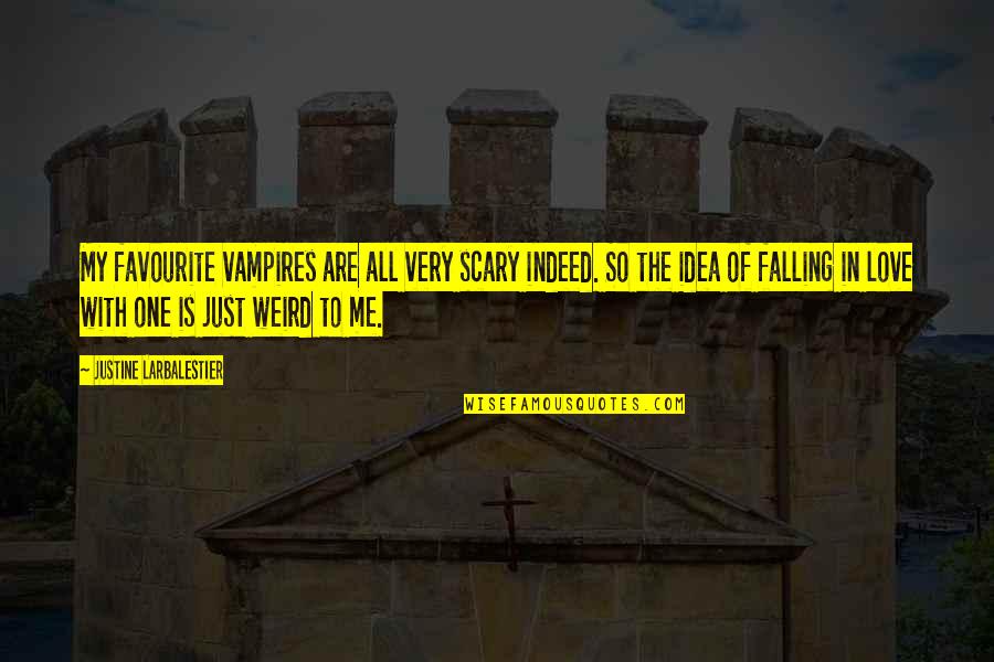 Idea Of Love Quotes By Justine Larbalestier: My favourite vampires are all very scary indeed.