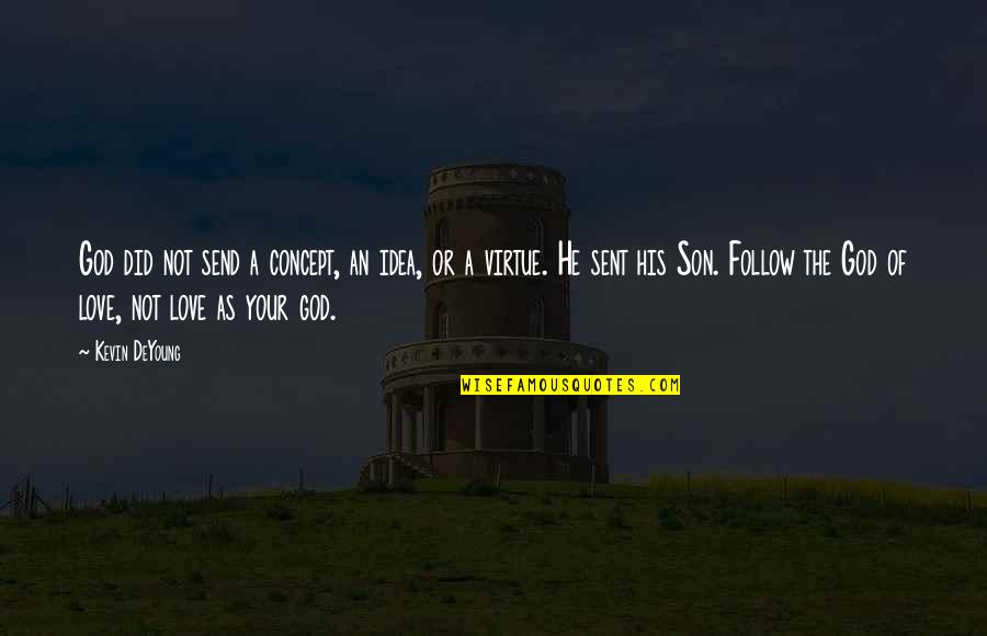 Idea Of Love Quotes By Kevin DeYoung: God did not send a concept, an idea,