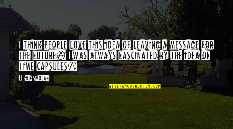 Idea Of Love Quotes By Rick Smolan: I think people love this idea of leaving