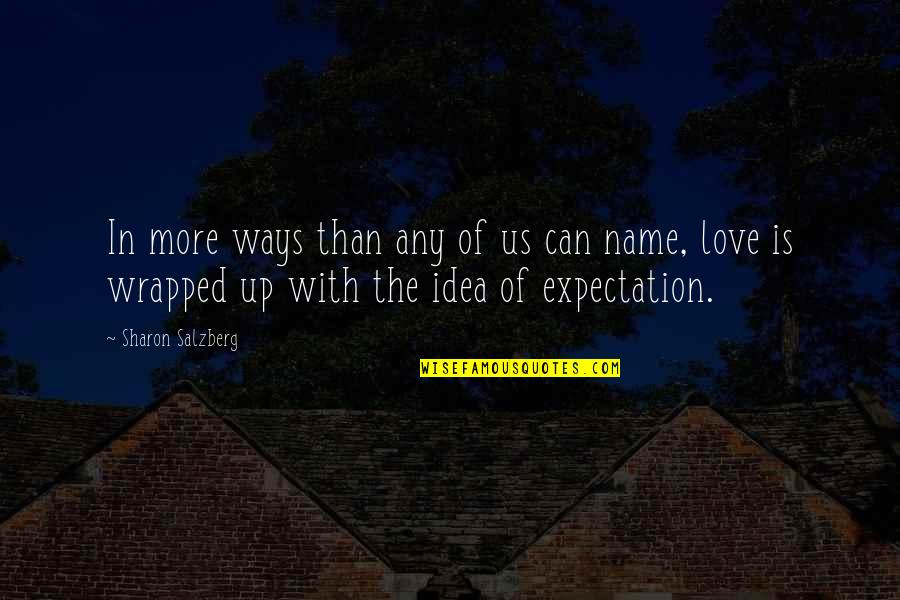Idea Of Love Quotes By Sharon Salzberg: In more ways than any of us can