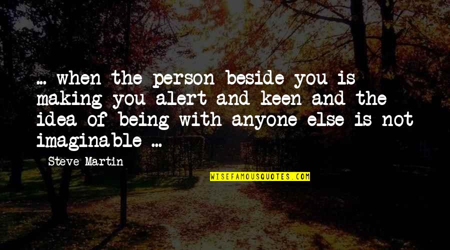 Idea Of Love Quotes By Steve Martin: ... when the person beside you is making