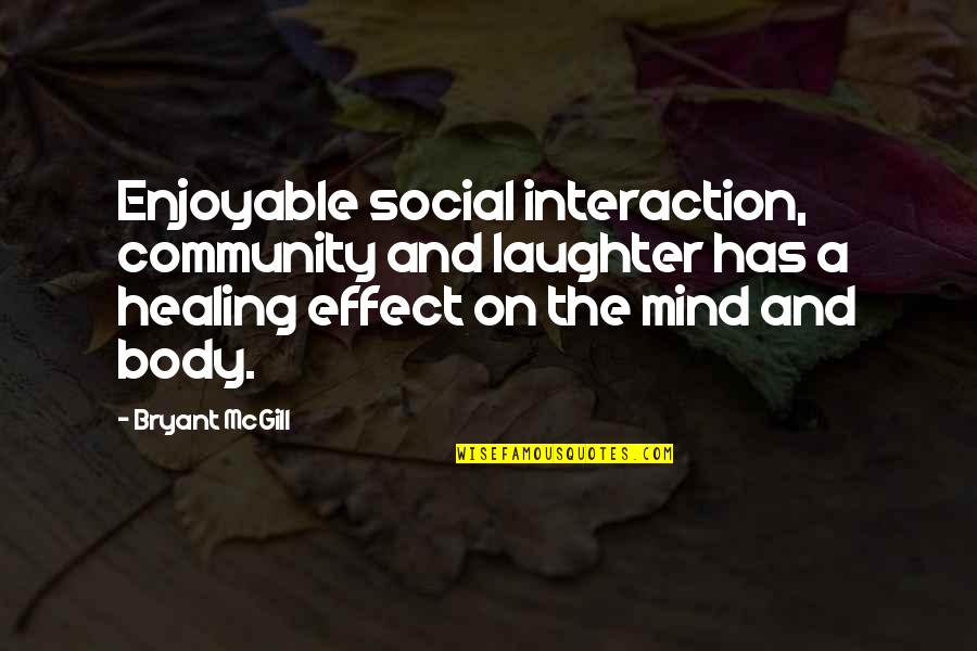 Idea Of The Holy Quotes By Bryant McGill: Enjoyable social interaction, community and laughter has a