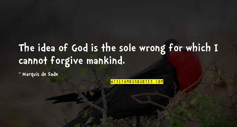 Idea Quotes By Marquis De Sade: The idea of God is the sole wrong