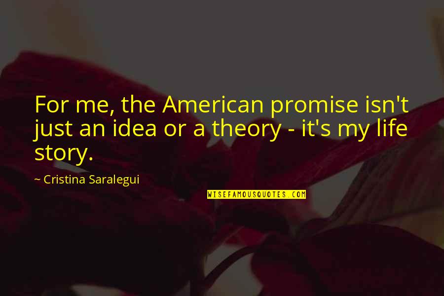 Idea Theory Quotes By Cristina Saralegui: For me, the American promise isn't just an