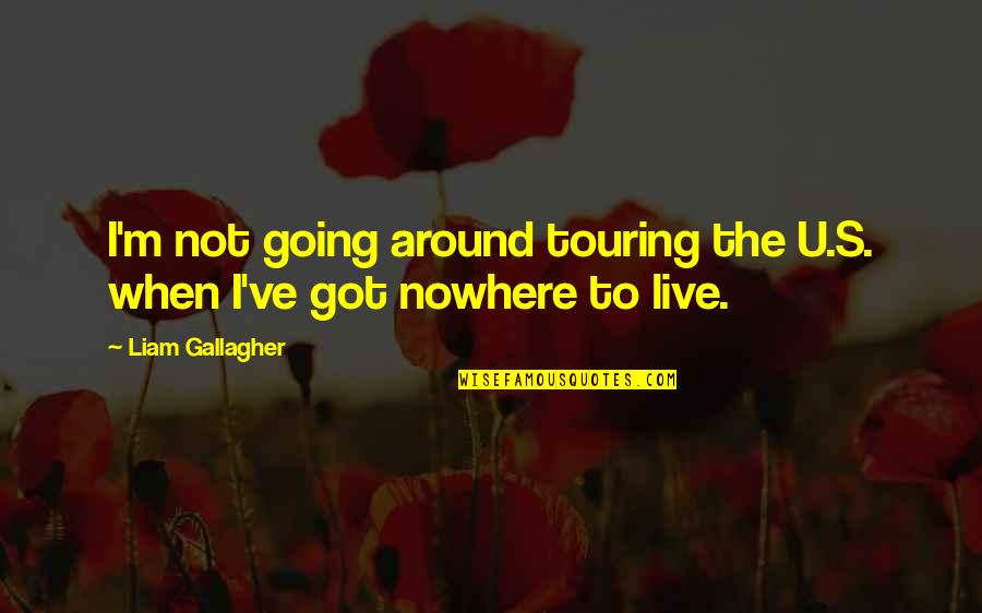 Idea Theory Quotes By Liam Gallagher: I'm not going around touring the U.S. when