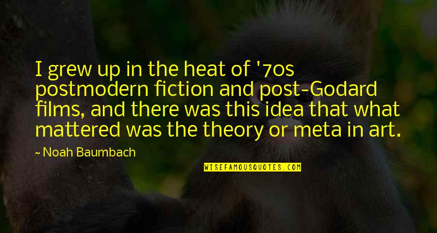 Idea Theory Quotes By Noah Baumbach: I grew up in the heat of '70s