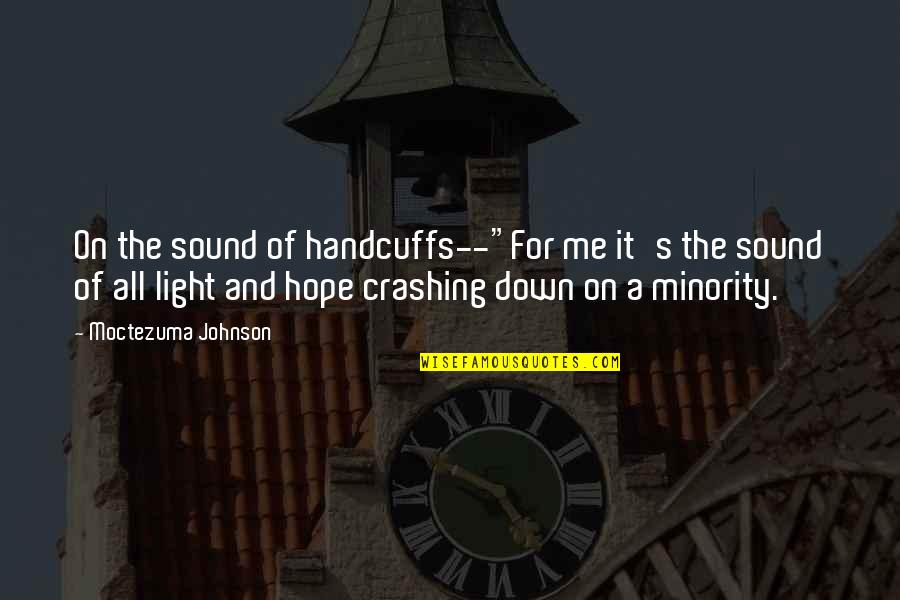 Ideais Iluministas Quotes By Moctezuma Johnson: On the sound of handcuffs--"For me it's the
