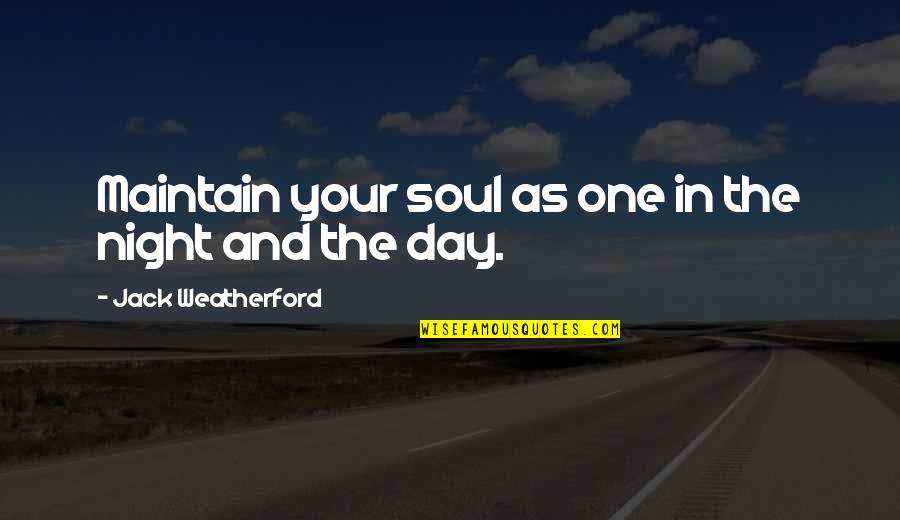 Ideal Body Quotes By Jack Weatherford: Maintain your soul as one in the night