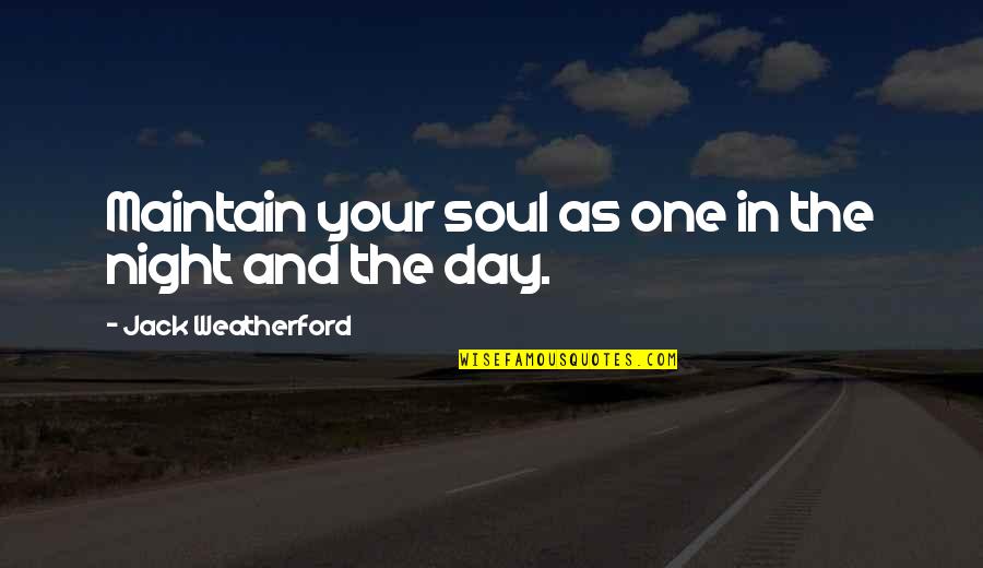 Ideal Body Quotes By Jack Weatherford: Maintain your soul as one in the night Ideal Body Quotes By Jack Weatherford: Maintain your soul as one in the night