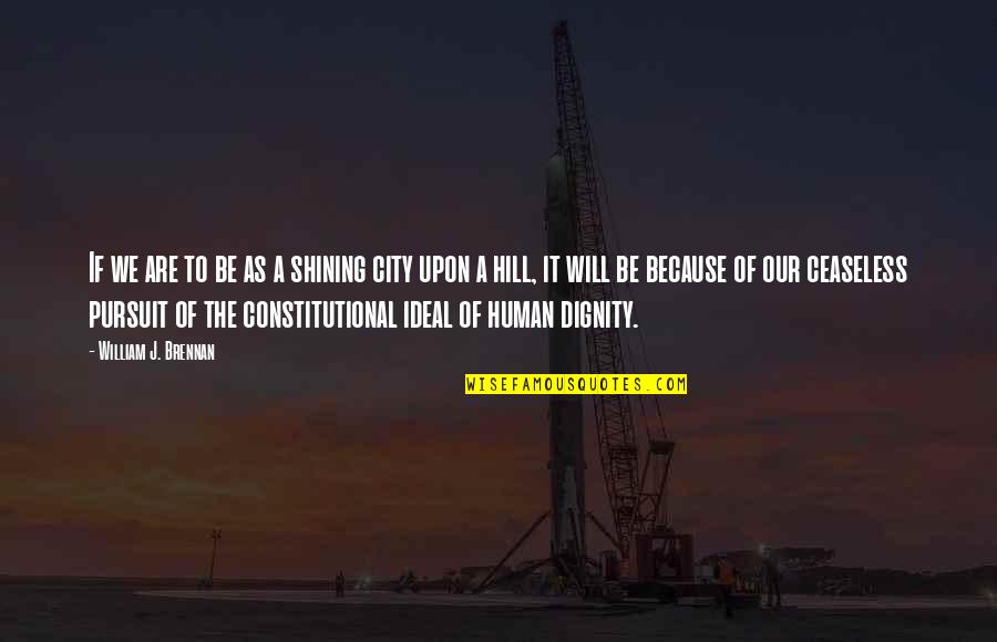 Ideal City Quotes By William J. Brennan: If we are to be as a shining