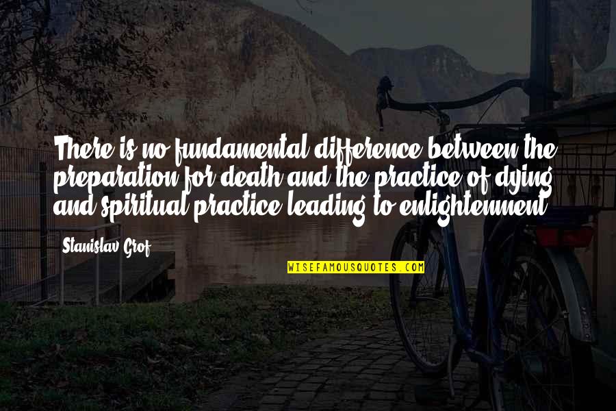Ideal Job Quotes By Stanislav Grof: There is no fundamental difference between the preparation Ideal Job Quotes By Stanislav Grof: There is no fundamental difference between the preparation