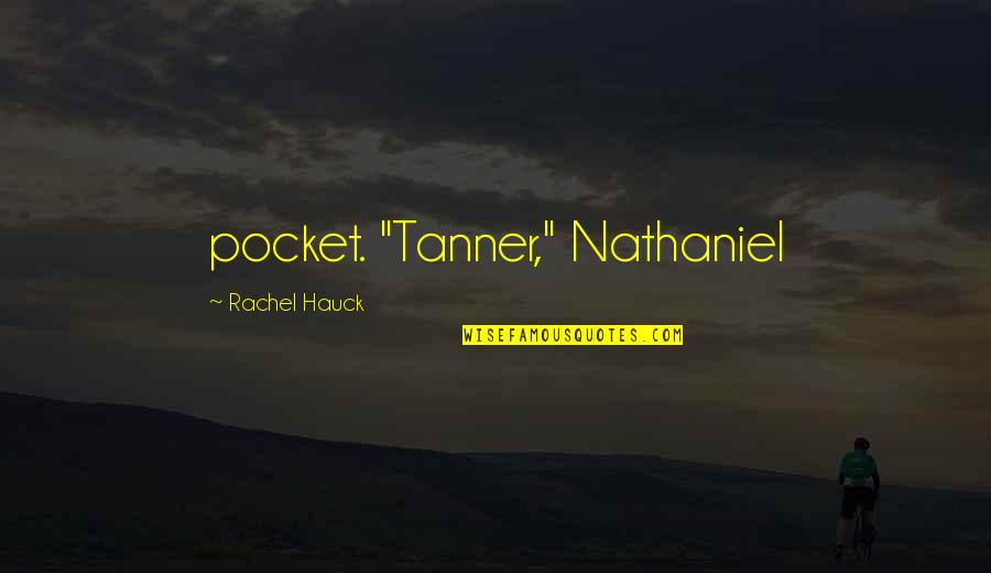 Ideal Life Partner Quotes By Rachel Hauck: pocket. "Tanner," Nathaniel
