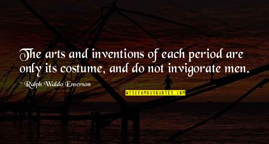Ideal Life Partner Quotes By Ralph Waldo Emerson: The arts and inventions of each period are Ideal Life Partner Quotes By Ralph Waldo Emerson: The arts and inventions of each period are