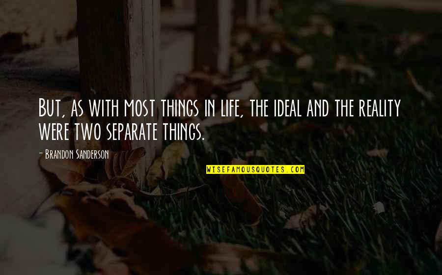 Ideal Life Quotes By Brandon Sanderson: But, as with most things in life, the