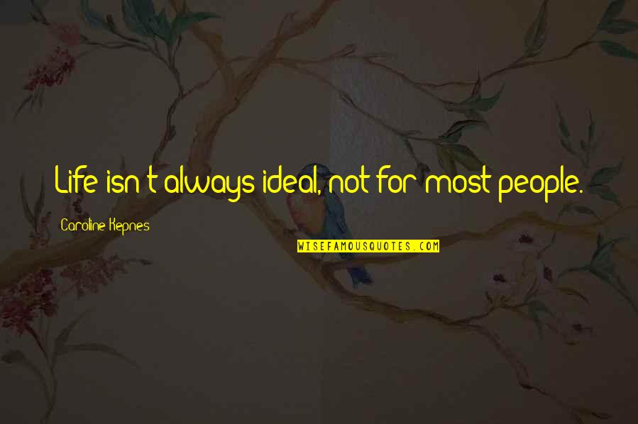 Ideal Life Quotes By Caroline Kepnes: Life isn't always ideal, not for most people.