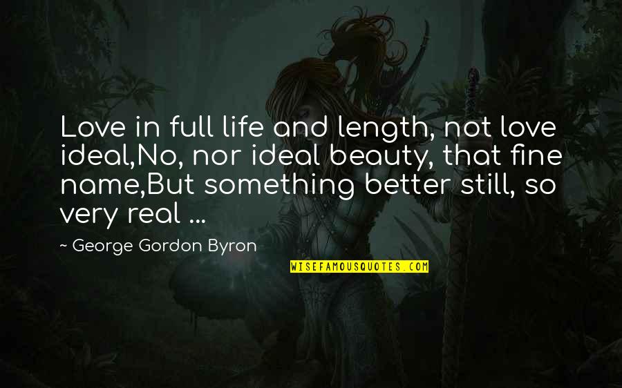 Ideal Life Quotes By George Gordon Byron: Love in full life and length, not love