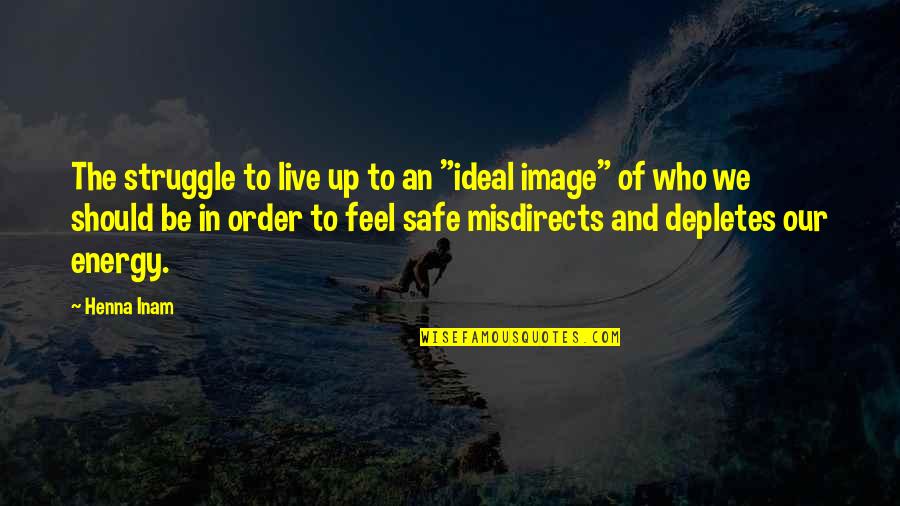 Ideal Life Quotes By Henna Inam: The struggle to live up to an "ideal