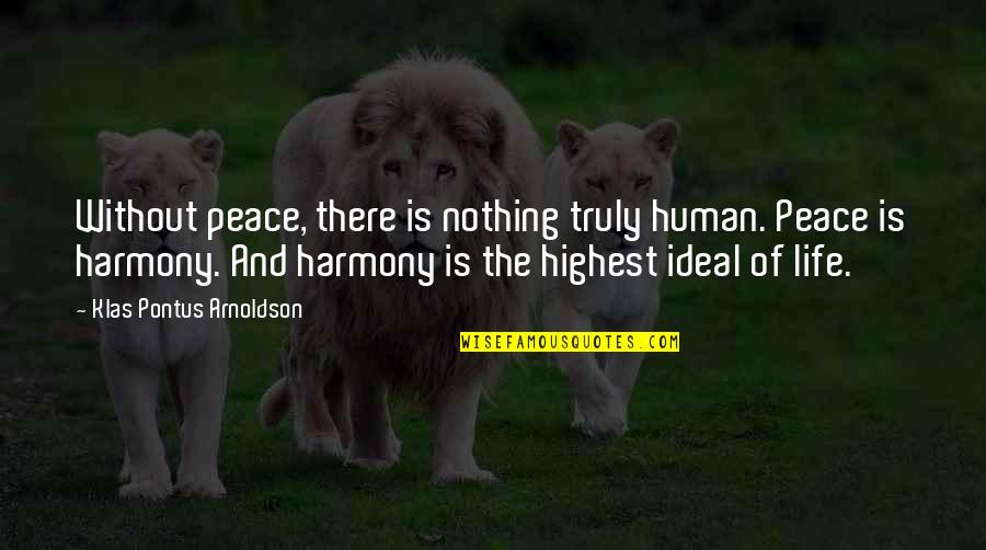 Ideal Life Quotes By Klas Pontus Arnoldson: Without peace, there is nothing truly human. Peace