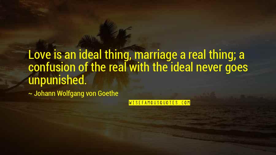 Ideal Love Quotes By Johann Wolfgang Von Goethe: Love is an ideal thing, marriage a real
