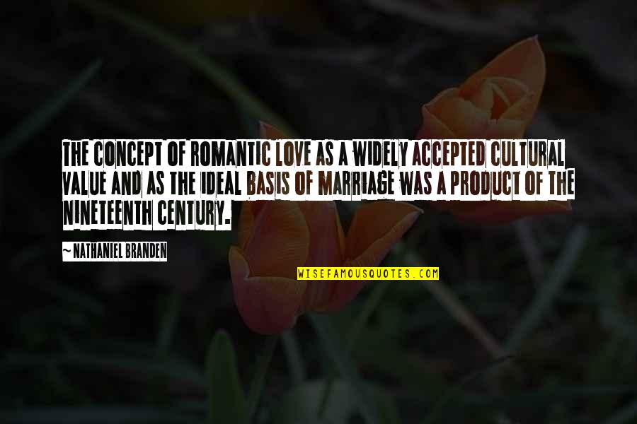 Ideal Love Quotes By Nathaniel Branden: The concept of romantic love as a widely Ideal Love Quotes By Nathaniel Branden: The concept of romantic love as a widely